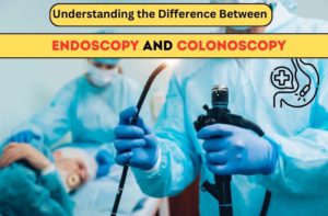 Understanding The Difference Between Endoscopy And Colonoscopy