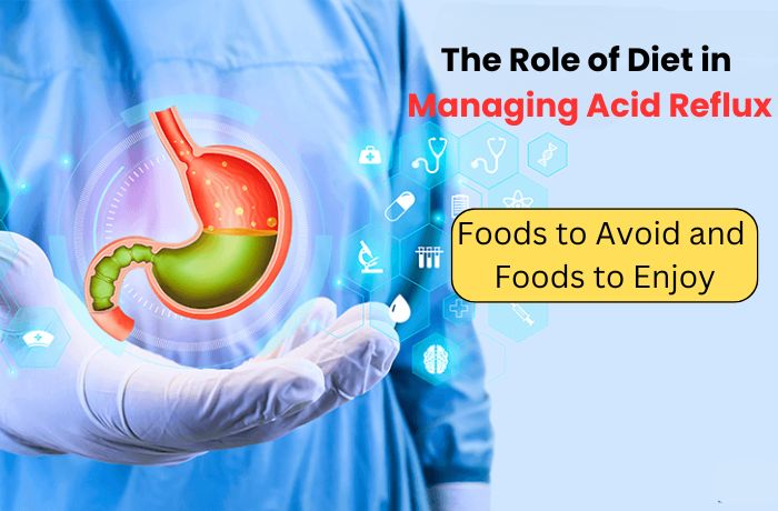 The Role of Diet in Managing Acid Reflux: Foods to Avoid and Foods to Enjoy