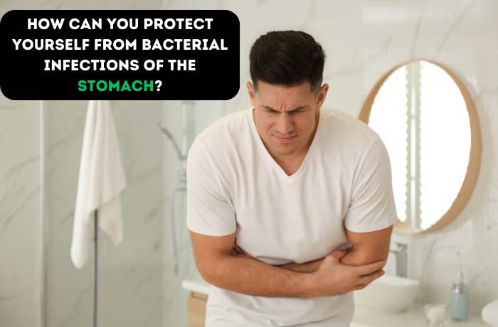 How can you protect yourself from bacterial infections of the stomach?