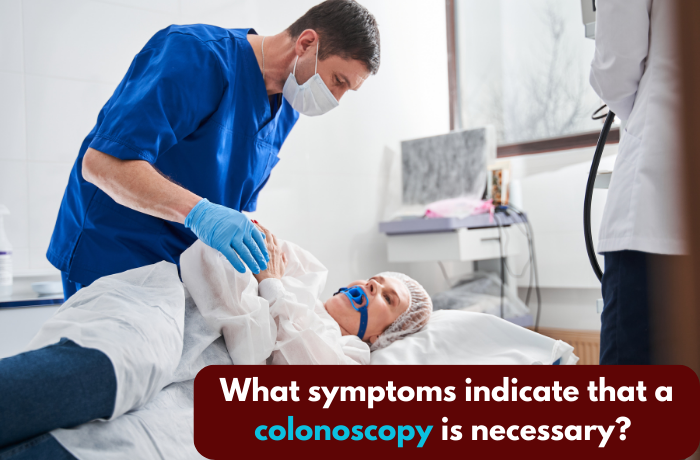 Symptoms Indicating the Need for a Colonoscopy