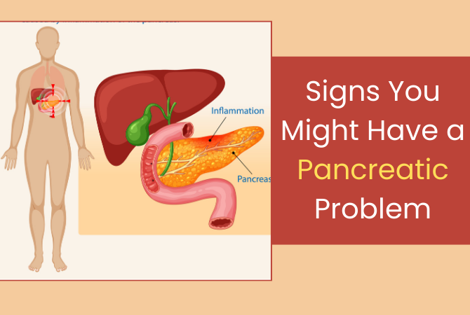 Signs You Might Have a Pancreatic Problem