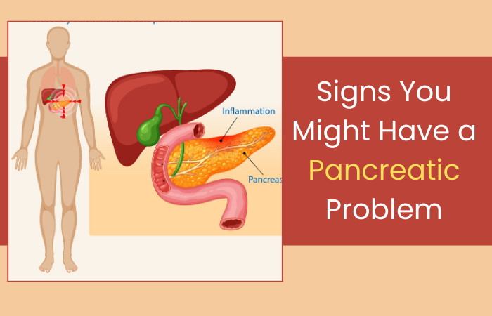 Signs You Might Have a Pancreatic Problem